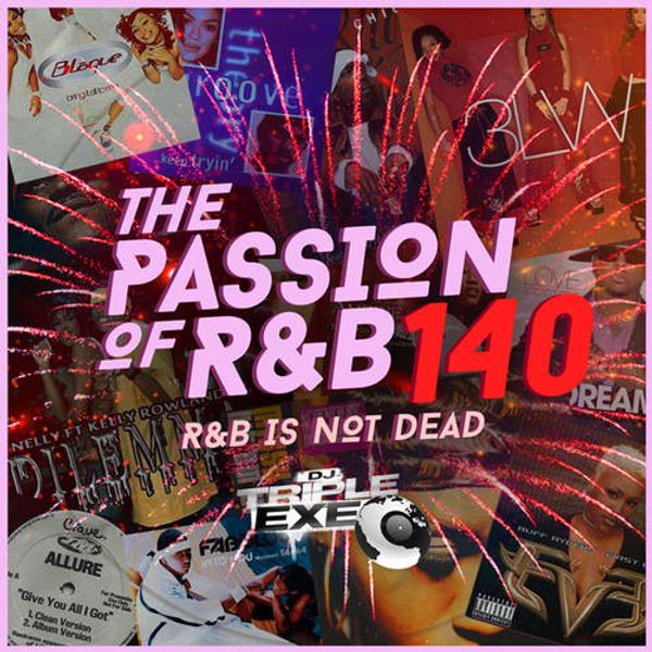 DJ Triple Exe – The Passion Of R&B 140 – Vibe Mixtapes