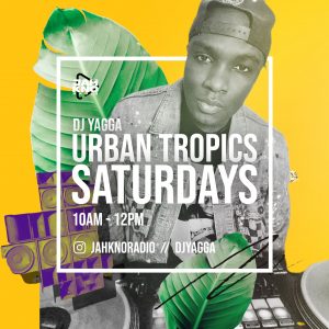 Dj Yagga Urban Tropics Saturdays